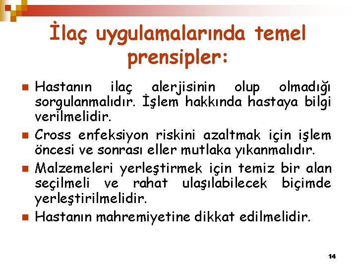 İlaç uygulamalarında temel prensipler: n n Hastanın ilaç alerjisinin olup olmadığı sorgulanmalıdır. İşlem hakkında