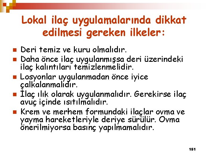 Lokal ilaç uygulamalarında dikkat edilmesi gereken ilkeler: n n n Deri temiz ve kuru