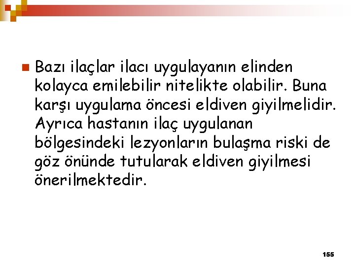 n Bazı ilaçlar ilacı uygulayanın elinden kolayca emilebilir nitelikte olabilir. Buna karşı uygulama öncesi