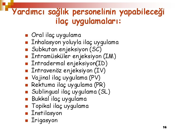 Yardımcı sağlık personelinin yapabileceği ilaç uygulamaları: n n n n Oral ilaç uygulama İnhalasyon