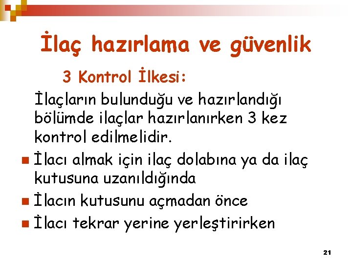 İlaç hazırlama ve güvenlik 3 Kontrol İlkesi: İlaçların bulunduğu ve hazırlandığı bölümde ilaçlar hazırlanırken