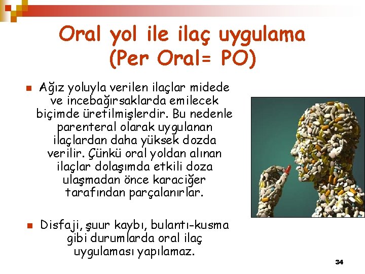 Oral yol ile ilaç uygulama (Per Oral= PO) n n Ağız yoluyla verilen ilaçlar