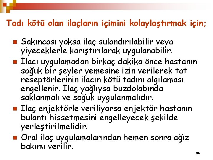 Tadı kötü olan ilaçların içimini kolaylaştırmak için; n n Sakıncası yoksa ilaç sulandırılabilir veya