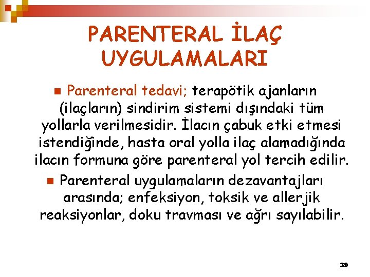 PARENTERAL İLAÇ UYGULAMALARI Parenteral tedavi; terapötik ajanların (ilaçların) sindirim sistemi dışındaki tüm yollarla verilmesidir.