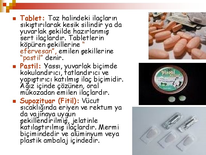 n n n Tablet: Toz halindeki ilaçların sıkıştırılarak kesik silindir ya da yuvarlak şekilde