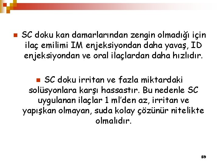 n SC doku kan damarlarından zengin olmadığı için ilaç emilimi IM enjeksiyondan daha yavaş,