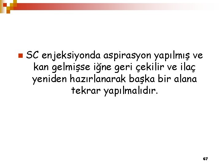 n SC enjeksiyonda aspirasyon yapılmış ve kan gelmişse iğne geri çekilir ve ilaç yeniden