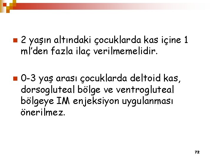 n n 2 yaşın altındaki çocuklarda kas içine 1 ml’den fazla ilaç verilmemelidir. 0