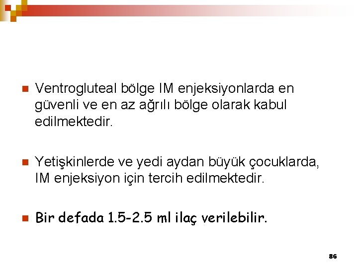 n Ventrogluteal bölge IM enjeksiyonlarda en güvenli ve en az ağrılı bölge olarak kabul