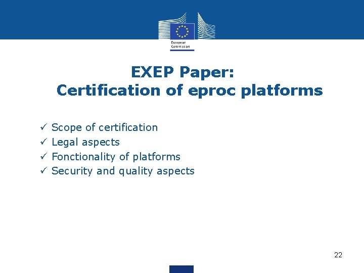 EXEP Paper: Certification of eproc platforms ü ü Scope of certification Legal aspects Fonctionality