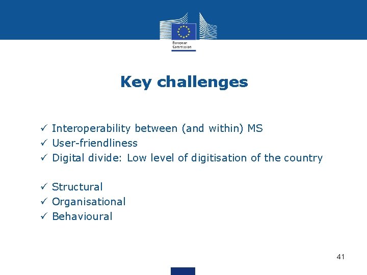 Key challenges ü Interoperability between (and within) MS ü User-friendliness ü Digital divide: Low