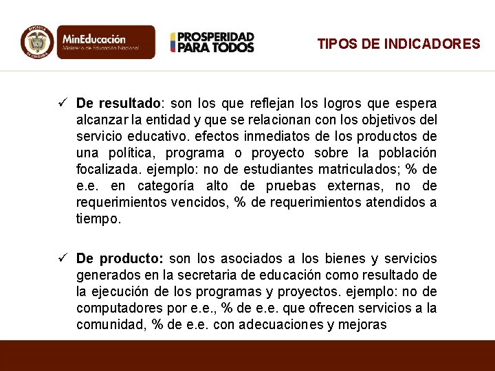 TIPOS DE INDICADORES ü De resultado: son los que reflejan los logros que espera