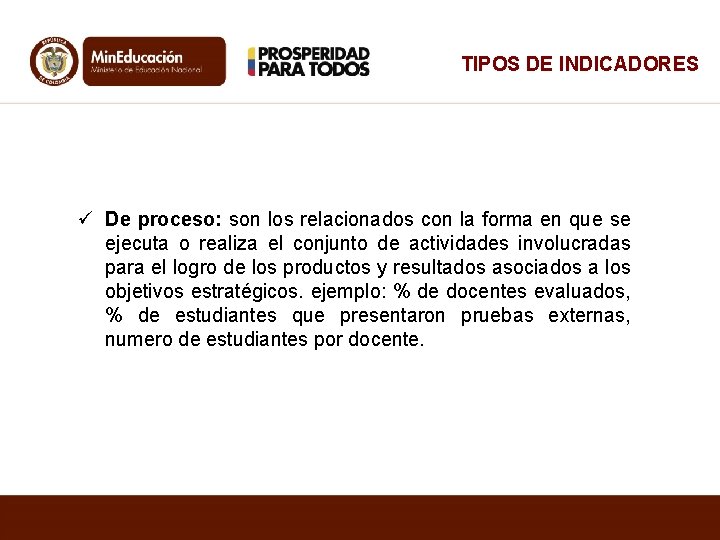 TIPOS DE INDICADORES ü De proceso: son los relacionados con la forma en que