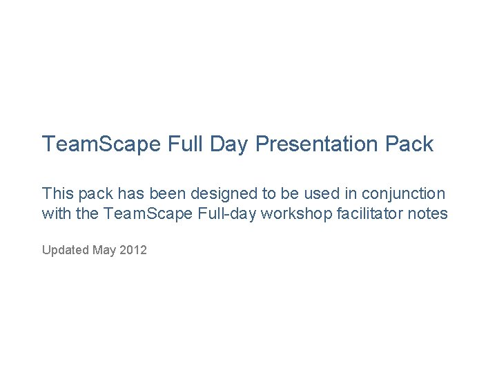 Team. Scape Full Day Presentation Pack This pack has been designed to be used