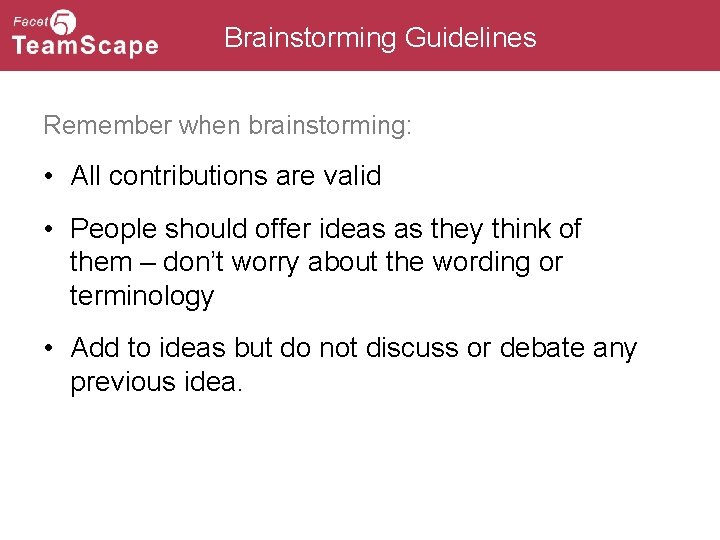 Brainstorming Guidelines Remember when brainstorming: • All contributions are valid • People should offer