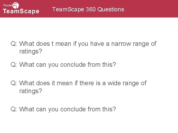 Team. Scape 360 Questions Q: What does t mean if you have a narrow