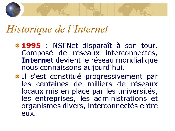 Historique de l’Internet 1995 : NSFNet disparaît à son tour. Composé de réseaux interconnectés,