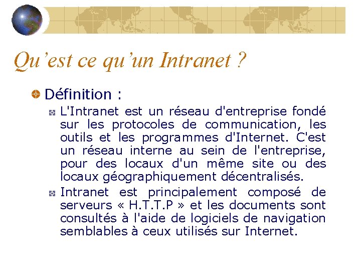 Qu’est ce qu’un Intranet ? Définition : L'Intranet est un réseau d'entreprise fondé sur