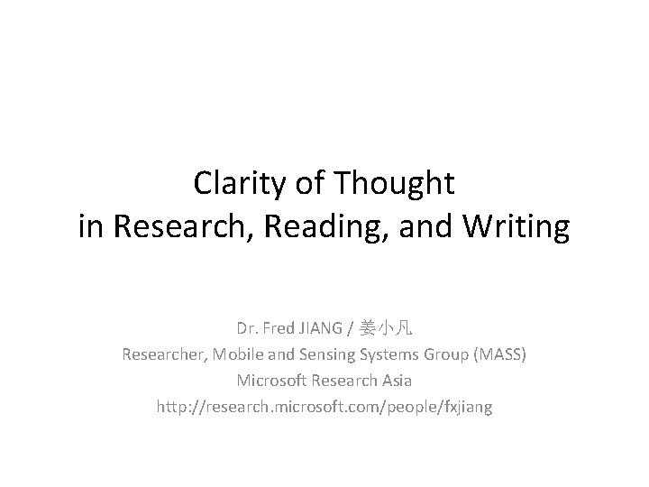 Clarity of Thought in Research, Reading, and Writing Dr. Fred JIANG / 姜小凡 Researcher, Clarity of Thought in Research, Reading, and Writing Dr. Fred JIANG / 姜小凡 Researcher,