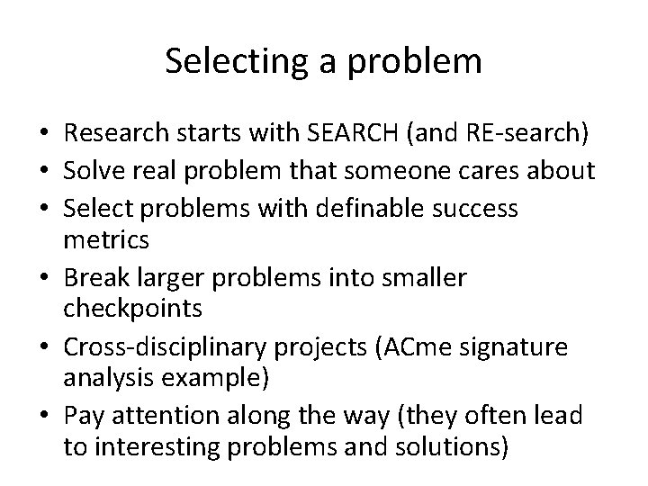 Selecting a problem • Research starts with SEARCH (and RE-search) • Solve real problem Selecting a problem • Research starts with SEARCH (and RE-search) • Solve real problem