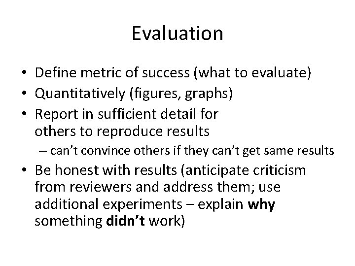 Evaluation • Define metric of success (what to evaluate) • Quantitatively (figures, graphs) • Evaluation • Define metric of success (what to evaluate) • Quantitatively (figures, graphs) •