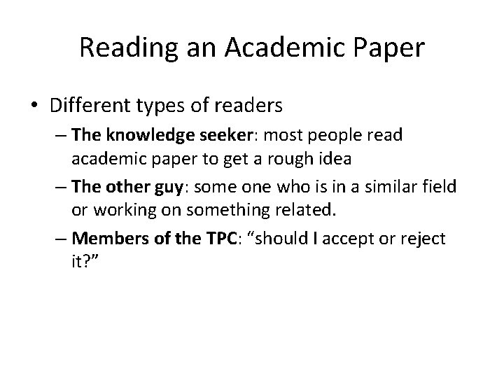 Reading an Academic Paper • Different types of readers – The knowledge seeker: most Reading an Academic Paper • Different types of readers – The knowledge seeker: most