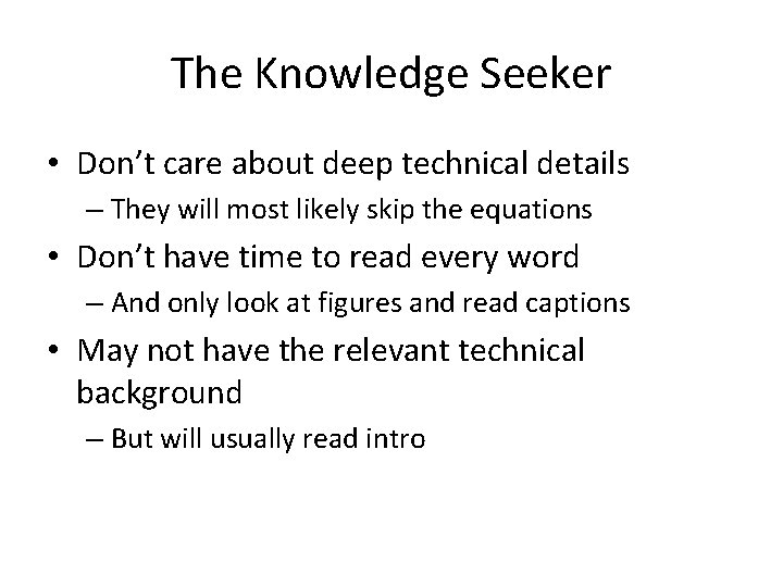 The Knowledge Seeker • Don’t care about deep technical details – They will most The Knowledge Seeker • Don’t care about deep technical details – They will most