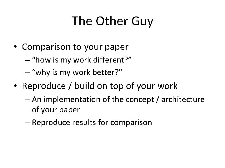 The Other Guy • Comparison to your paper – “how is my work different? The Other Guy • Comparison to your paper – “how is my work different?