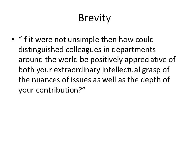 Brevity • “If it were not unsimple then how could distinguished colleagues in departments Brevity • “If it were not unsimple then how could distinguished colleagues in departments