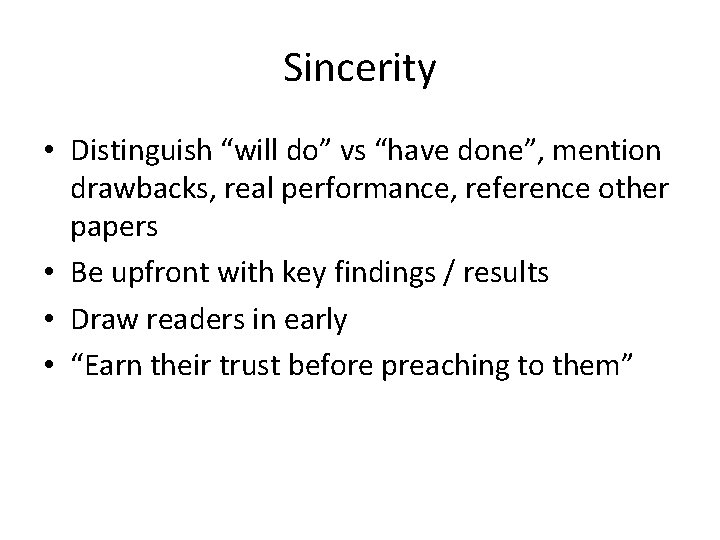 Sincerity • Distinguish “will do” vs “have done”, mention drawbacks, real performance, reference other Sincerity • Distinguish “will do” vs “have done”, mention drawbacks, real performance, reference other