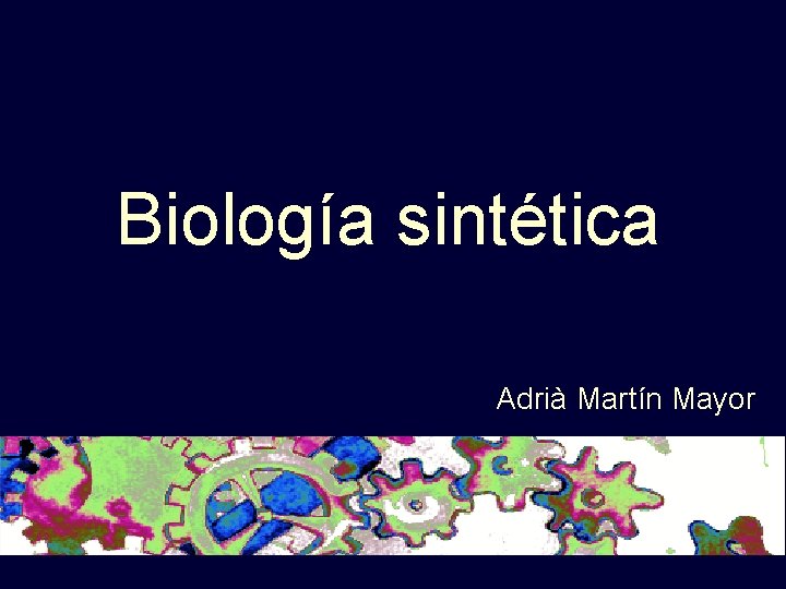 Biología sintética Adrià Martín Mayor 