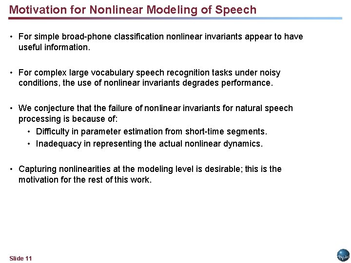 Motivation for Nonlinear Modeling of Speech • For simple broad-phone classification nonlinear invariants appear