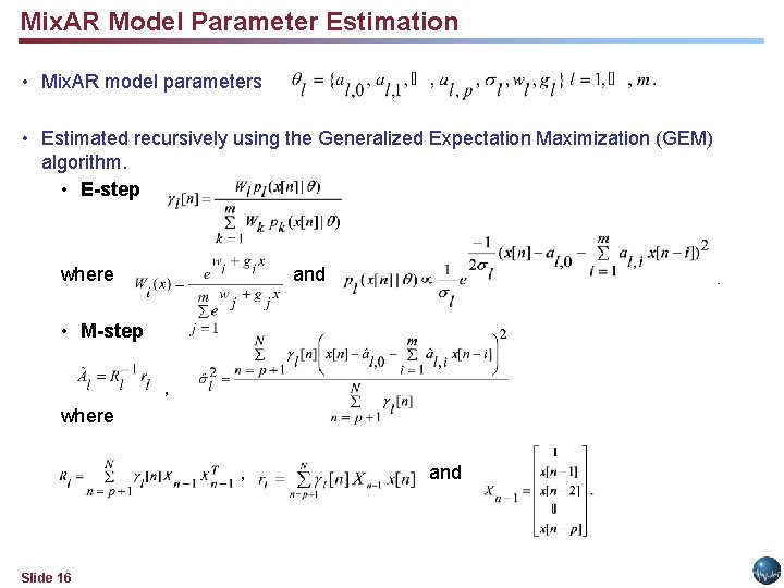 Mix. AR Model Parameter Estimation • Mix. AR model parameters • Estimated recursively using