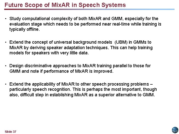 Future Scope of Mix. AR in Speech Systems • Study computational complexity of both