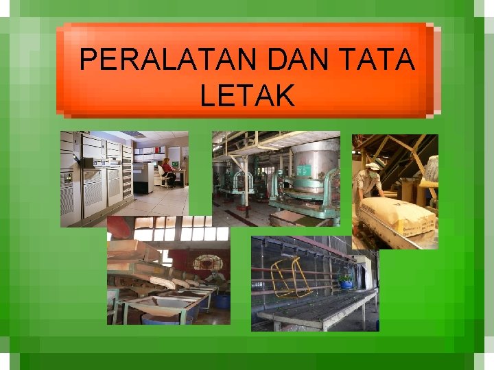 PERALATAN DAN TATA LETAK 