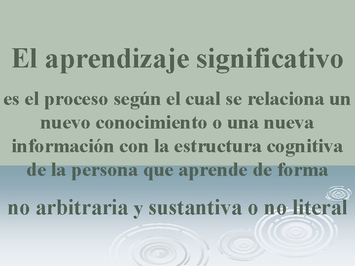 El aprendizaje significativo es el proceso según el cual se relaciona un nuevo conocimiento