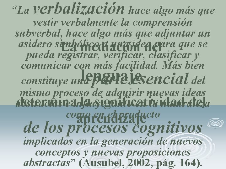 “La verbalización hace algo más que vestir verbalmente la comprensión subverbal, hace algo más