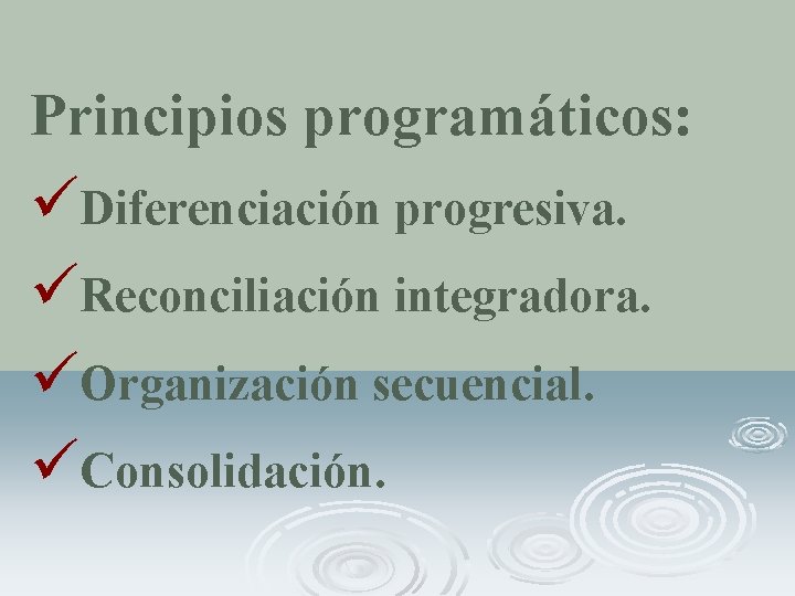 Principios programáticos: üDiferenciación progresiva. üReconciliación integradora. üOrganización secuencial. üConsolidación. 