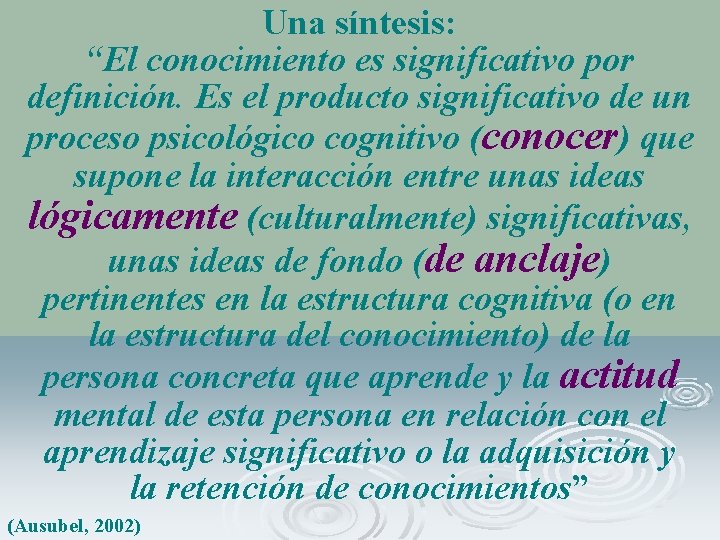 Una síntesis: “El conocimiento es significativo por definición. Es el producto significativo de un