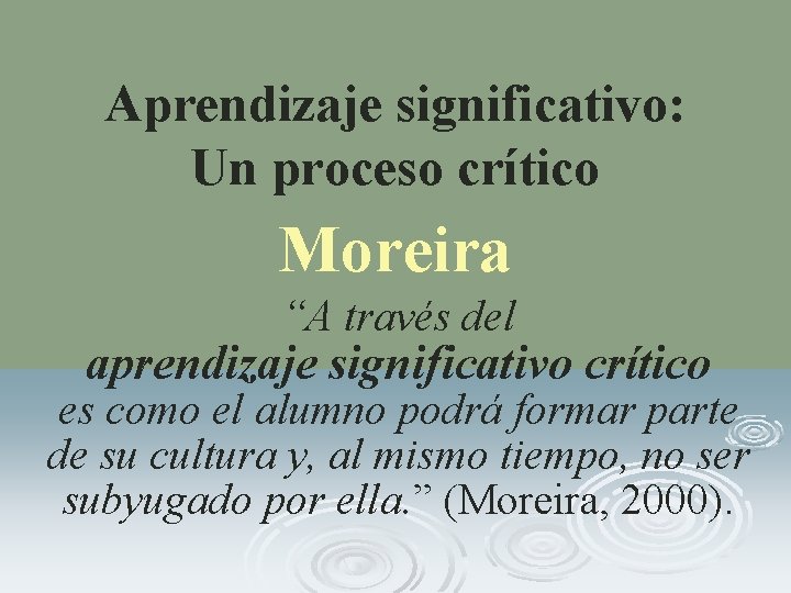 Aprendizaje significativo: Un proceso crítico Moreira “A través del aprendizaje significativo crítico es como