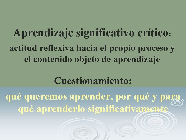 Aprendizaje significativo crítico: actitud reflexiva hacia el propio proceso y el contenido objeto de