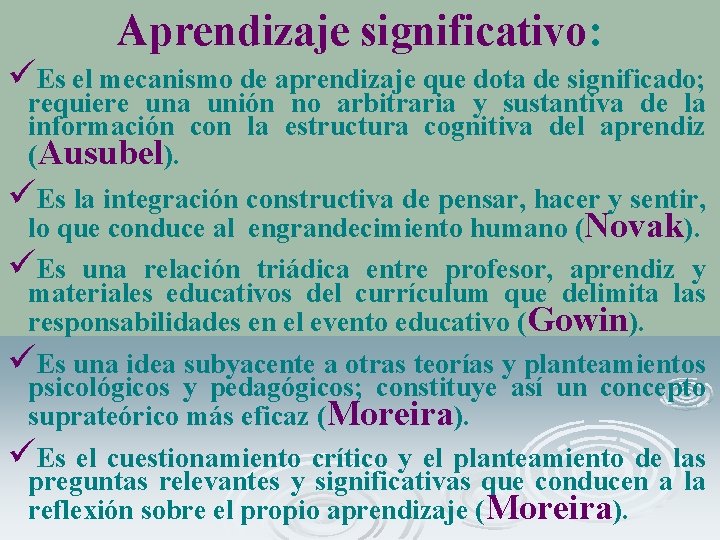 Aprendizaje significativo: üEs el mecanismo de aprendizaje que dota de significado; requiere una unión