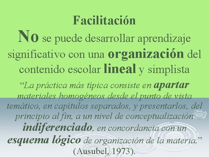 Facilitación No se puede desarrollar aprendizaje significativo con una organización del contenido escolar lineal