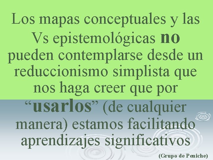 Los mapas conceptuales y las Vs epistemológicas no pueden contemplarse desde un reduccionismo simplista