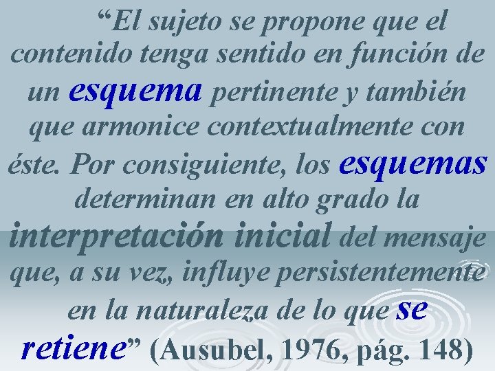 “El sujeto se propone que el contenido tenga sentido en función de un esquema