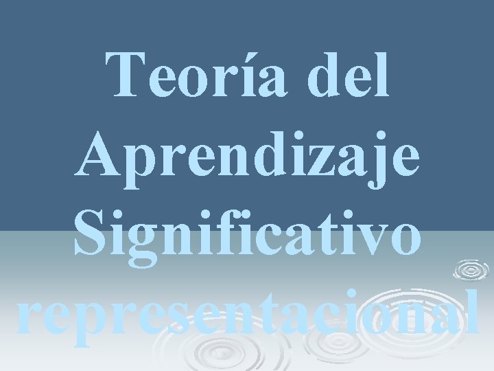 Teoría del Aprendizaje Significativo representacional 