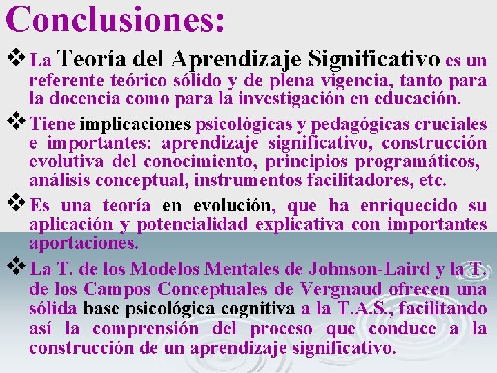 Conclusiones: v La Teoría del Aprendizaje Significativo es un referente teórico sólido y de