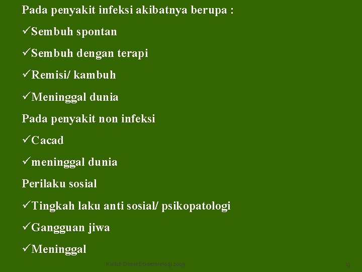 Pada penyakit infeksi akibatnya berupa : üSembuh spontan üSembuh dengan terapi üRemisi/ kambuh üMeninggal Pada penyakit infeksi akibatnya berupa : üSembuh spontan üSembuh dengan terapi üRemisi/ kambuh üMeninggal