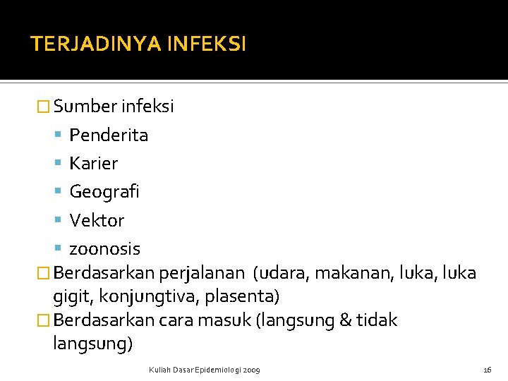TERJADINYA INFEKSI � Sumber infeksi Penderita Karier Geografi Vektor zoonosis � Berdasarkan perjalanan (udara, TERJADINYA INFEKSI � Sumber infeksi Penderita Karier Geografi Vektor zoonosis � Berdasarkan perjalanan (udara,