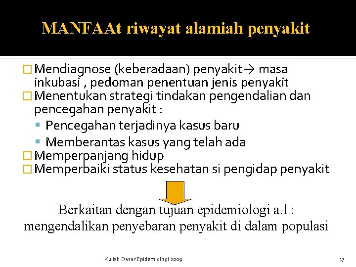 MANFAAt riwayat alamiah penyakit � Mendiagnose (keberadaan) penyakit→ masa inkubasi , pedoman penentuan jenis MANFAAt riwayat alamiah penyakit � Mendiagnose (keberadaan) penyakit→ masa inkubasi , pedoman penentuan jenis